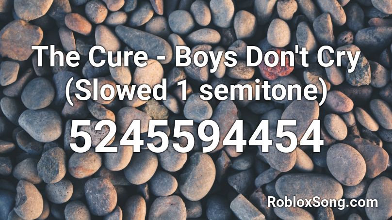 The Cure - Boys Don't Cry (Slowed 1 semitone) Roblox ID