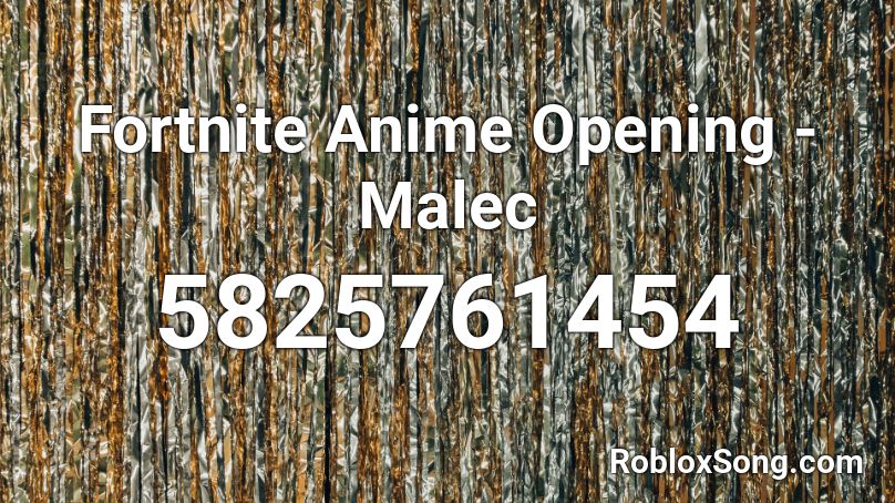 Fortnite Anime Opening - Malec Roblox ID