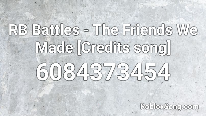 RB Battles - The Friends We Made [Credits song] Roblox ID