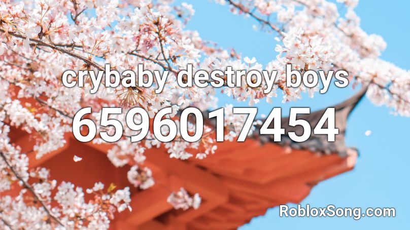 crybaby destroy boys Roblox ID