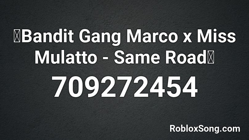 Bandit Gang Marco X Miss Mulatto Same Road Roblox Id Roblox Music Codes - black bandit roblox