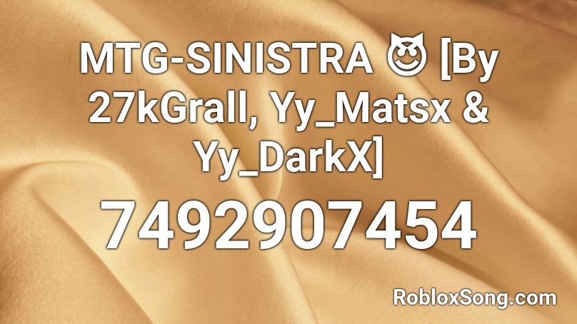 MTG-SINISTRA 😈 [By 27kGrall, Yy_Matsx & Yy_DarkX] Roblox ID