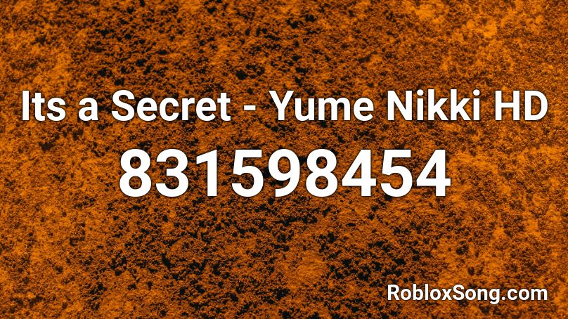 Its a Secret - Yume Nikki HD Roblox ID