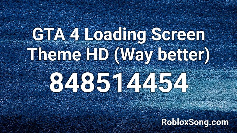 Gta 4 Loading Screen Theme Hd Way Better Roblox Id Roblox Music Codes - roblox new loading screen