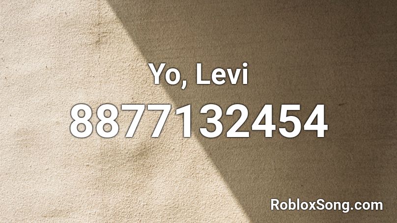 Yo, Levi Roblox ID