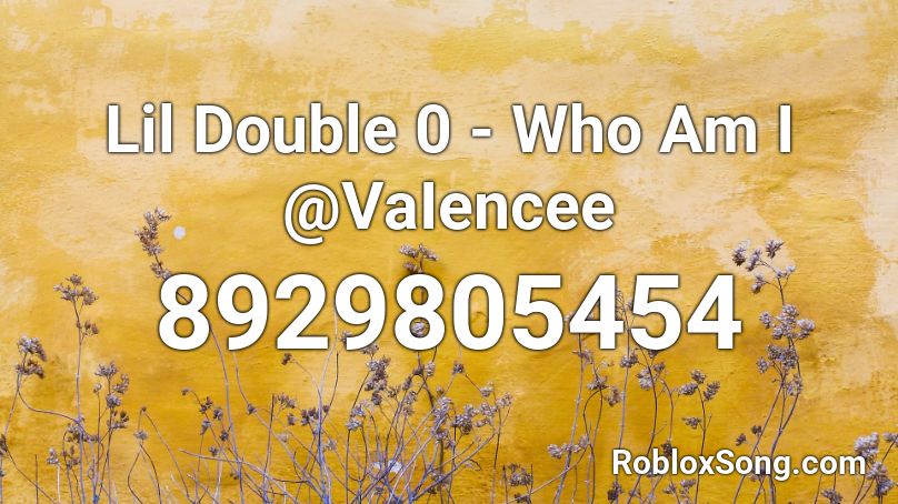 Lil Double 0 - Who Am I @VaIencee Roblox ID