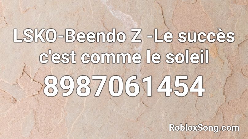 LSKO-Beendo Z -Le succès c'est comme le soleil Roblox ID