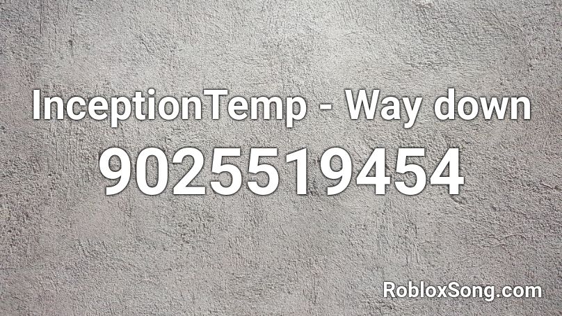 InceptionTemp - Way down  Roblox ID