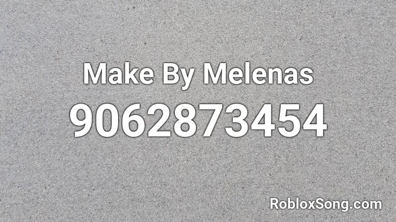 Make By Melenas  Roblox ID