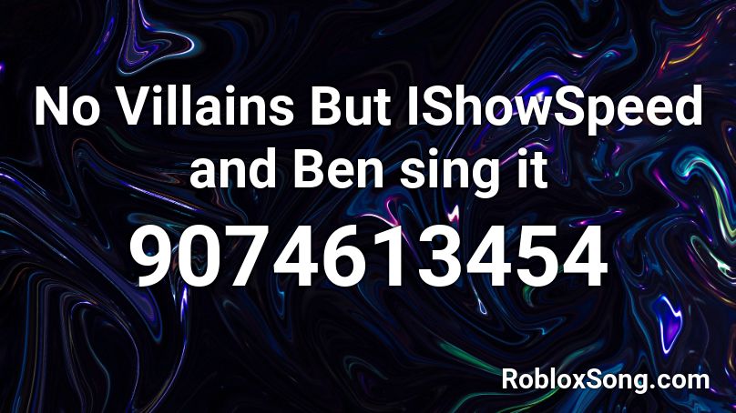  No Villains But IShowSpeed and Ben sing it Roblox ID
