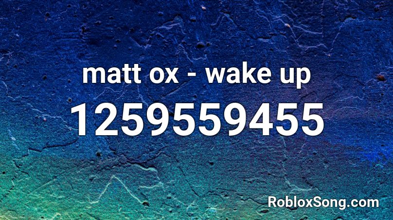 matt ox - wake up Roblox ID