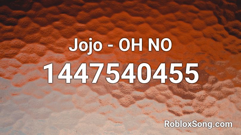 Jojo Oh No Roblox Id Roblox Music Codes - oh no roblox