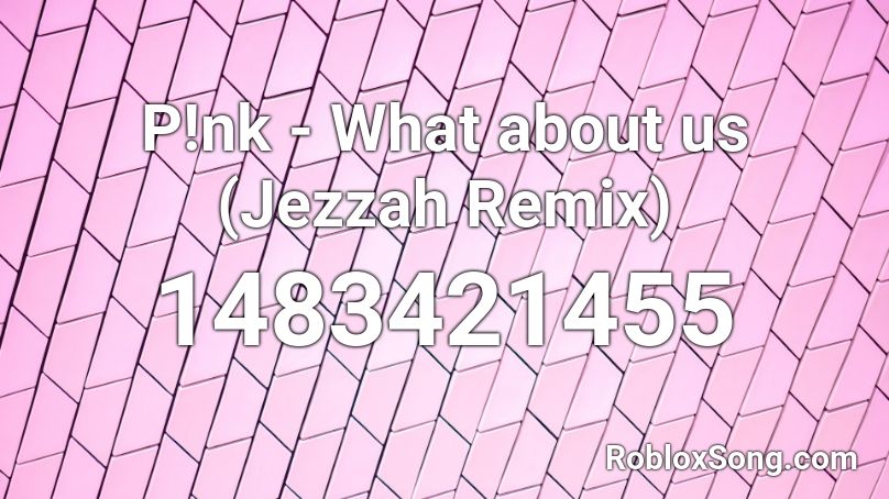 P Nk What About Us Jezzah Remix Roblox Id Roblox Music Codes - roblox nk song ids