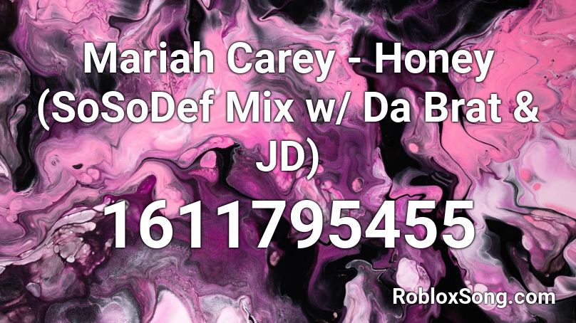 Mariah Carey - Honey (SoSoDef Mix w/ Da Brat & JD) Roblox ID