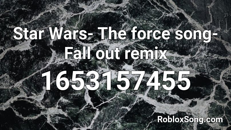 Star Wars- The force song- Fall out remix Roblox ID