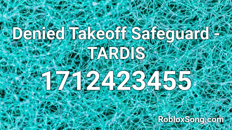 Denied Takeoff Safeguard - TARDIS Roblox ID