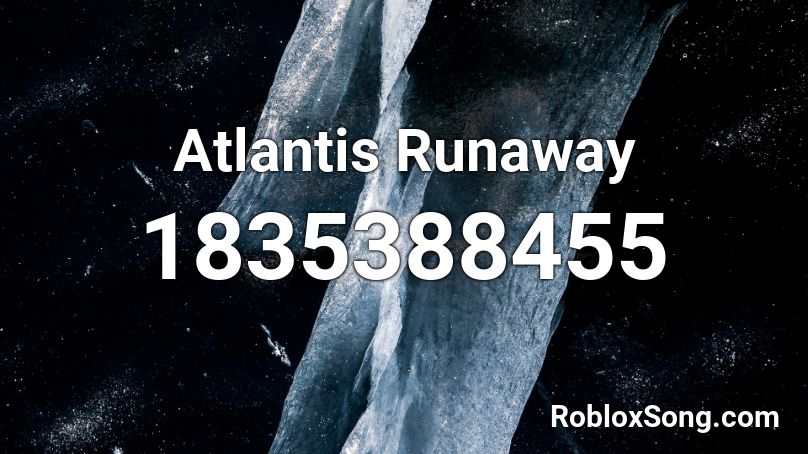 Atlantis Runaway Roblox ID