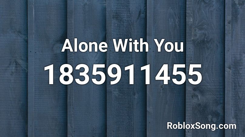 Alone With You Roblox Id Roblox Music Codes