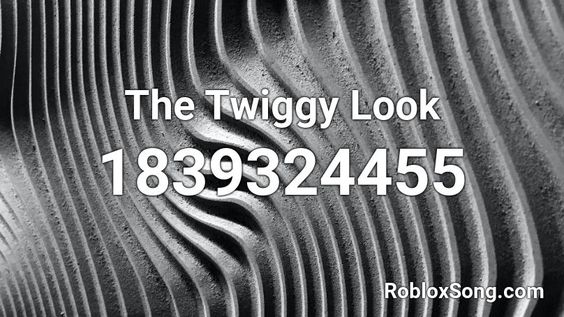 The Twiggy Look Roblox ID