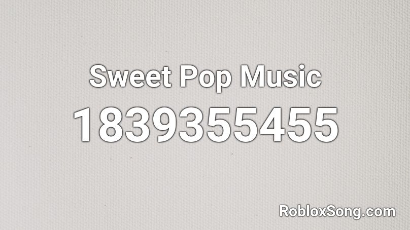 Sweet Pop Music Roblox ID