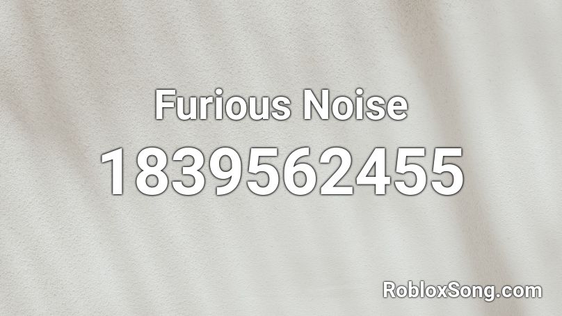 Furious Noise Roblox ID