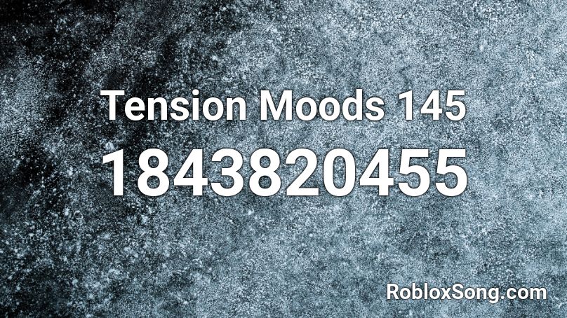 Tension Moods 145 Roblox ID