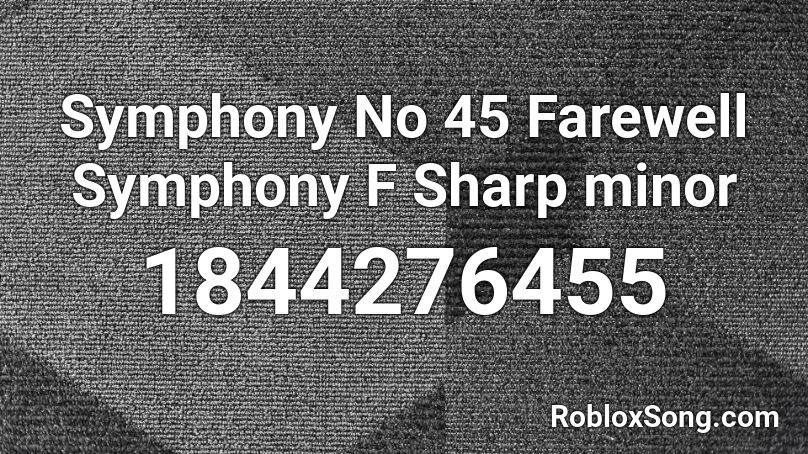 Symphony No 45 Farewell Symphony F Sharp minor Roblox ID