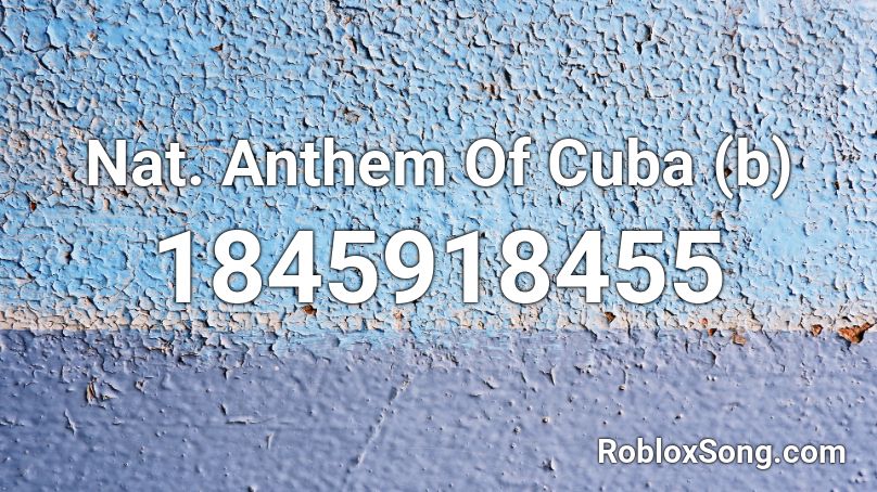Nat. Anthem Of Cuba (b) Roblox ID