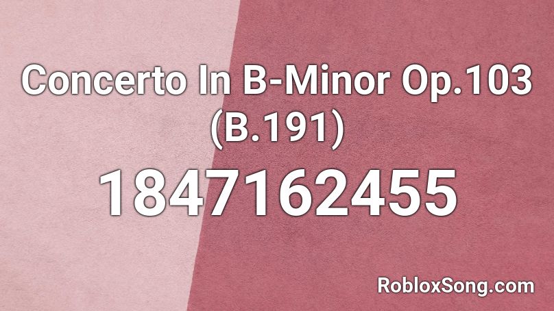 Concerto In B-Minor Op.103 (B.191) Roblox ID