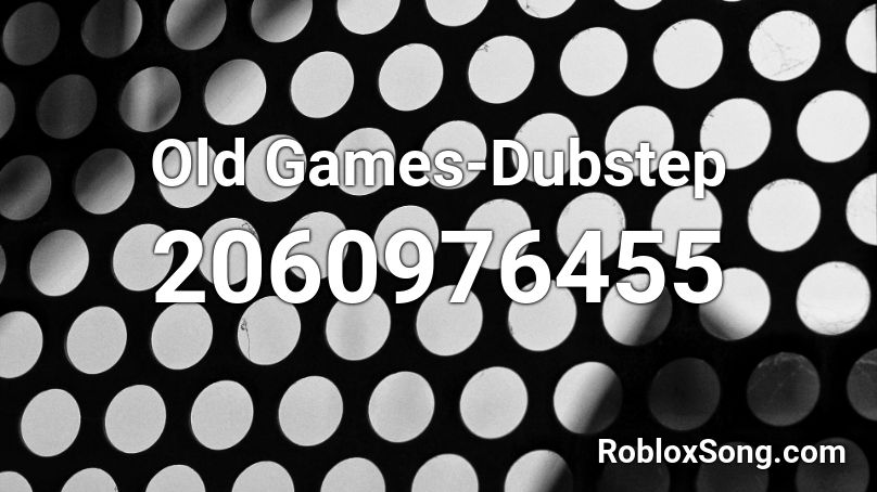 Old Games-Dubstep Roblox ID