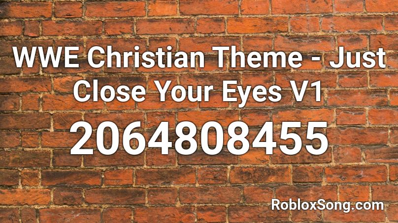 WWE Christian Theme - Just Close Your Eyes V1 Roblox ID