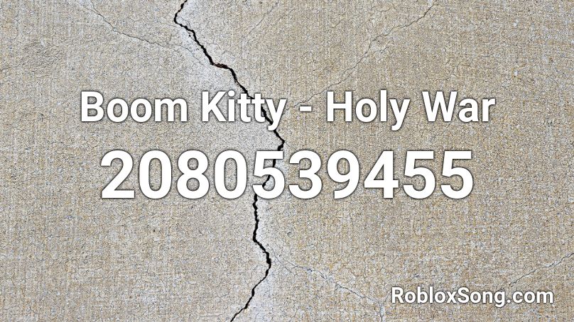 Boom Kitty - Holy War Roblox ID - Roblox music codes