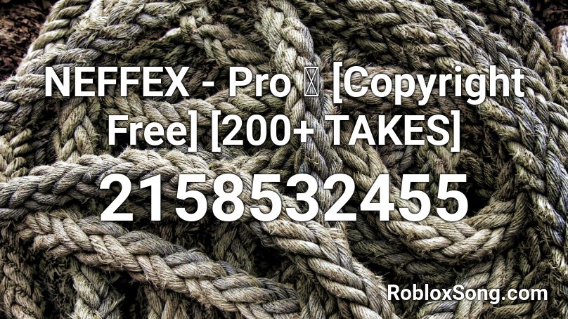 NEFFEX - Pro 👠 [Copyright Free] [200+ TAKES] Roblox ID