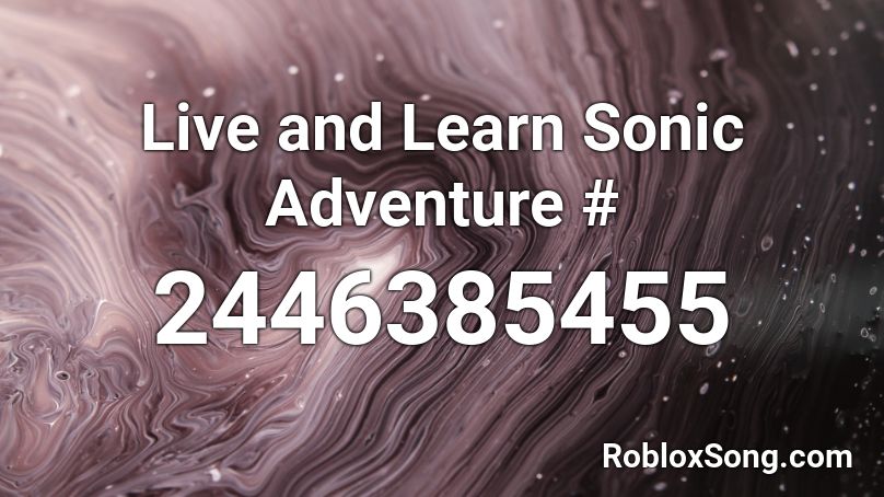 Live and Learn Sonic Adventure # Roblox ID