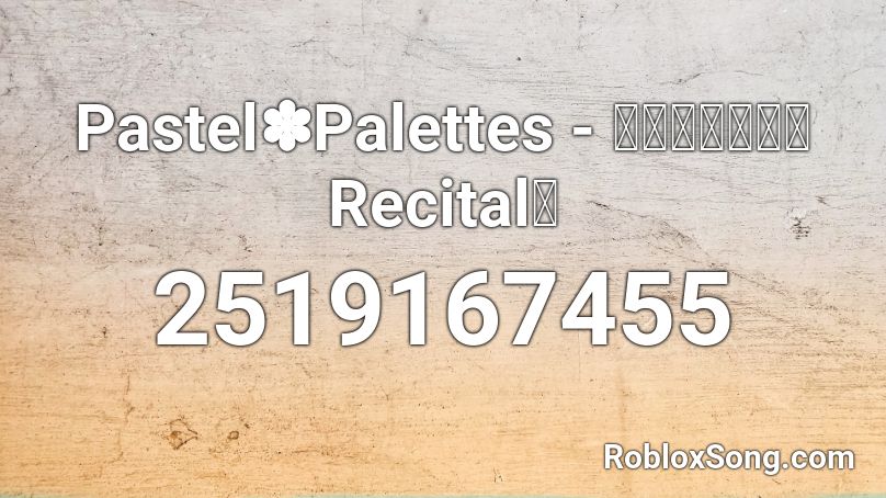 Pastel Palettes ゼッタイ宣言 Recital Roblox Id Roblox Music Codes