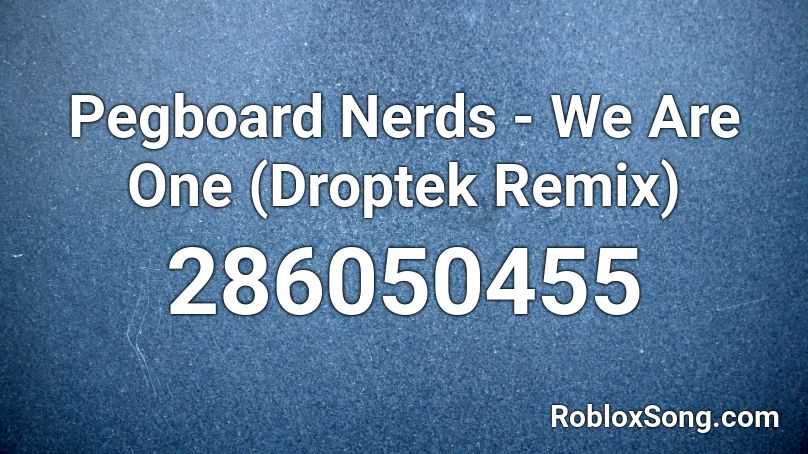 Pegboard Nerds - We Are One (Droptek Remix) Roblox ID