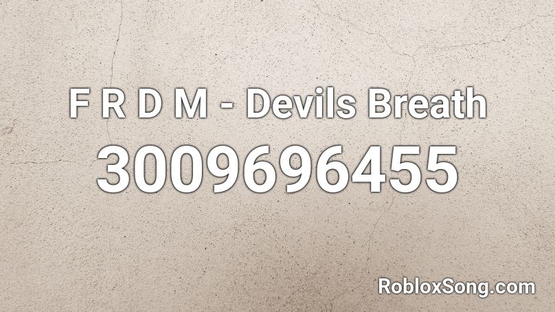 F R D M - Devils Breath Roblox ID