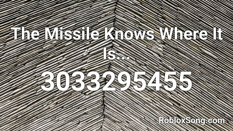 The Missile Knows Where It Is Roblox Id Roblox Music Codes - the missile knows where it is remix roblox id