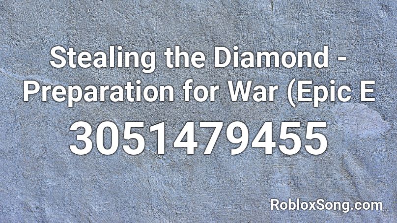 Stealing the Diamond - Preparation for War (Epic E Roblox ID