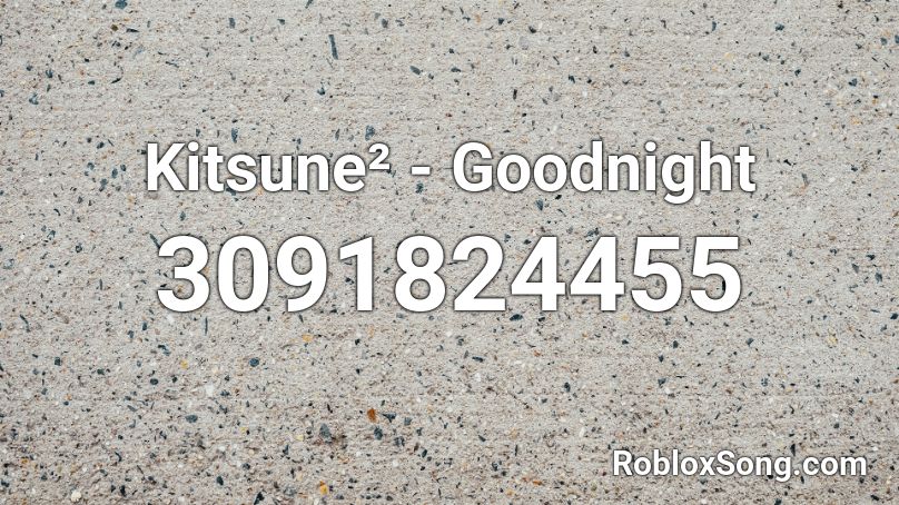 Kitsune² - Goodnight Roblox ID
