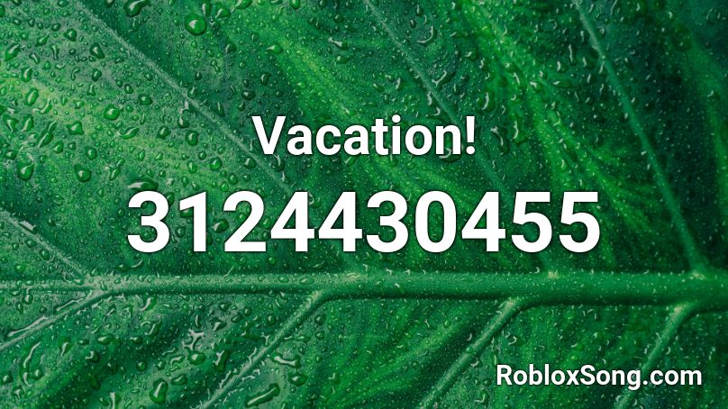 Vacation! Roblox ID
