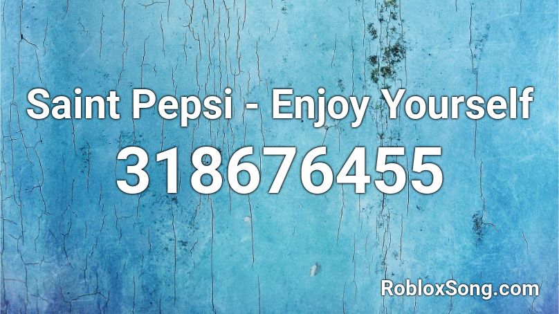 Saint Pepsi - Enjoy Yourself Roblox ID