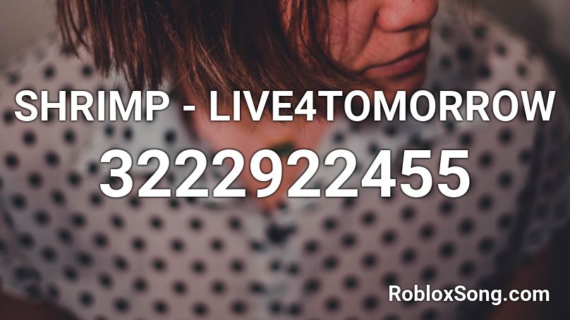 SHRIMP - LIVE4TOMORROW Roblox ID