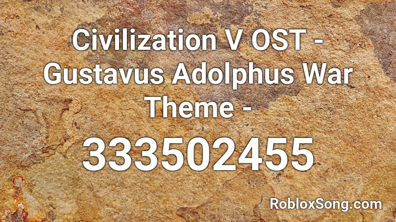 Civilization V OST - Gustavus Adolphus War Theme - Roblox ID