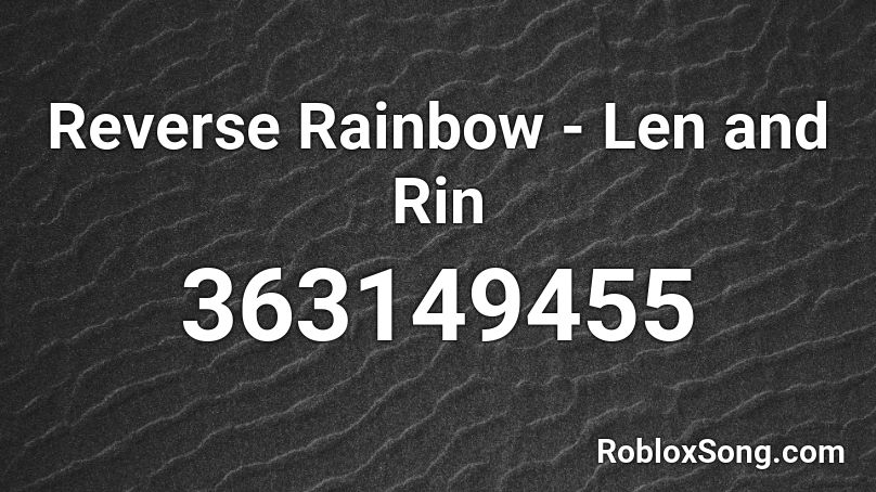 Reverse Rainbow - Len and Rin Roblox ID