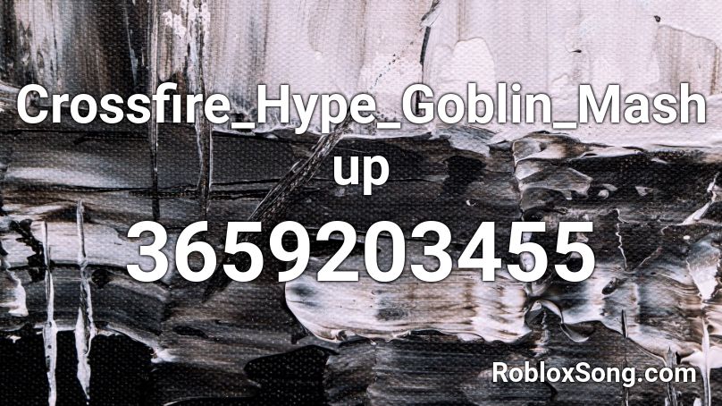 Crossfire_Hype_Goblin_Mashup Roblox ID