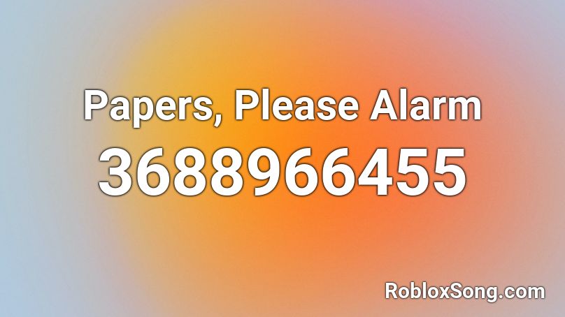 Papers, Please Alarm Roblox ID