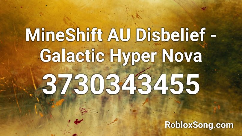 MineShift AU Disbelief - Galactic Hyper Nova Roblox ID
