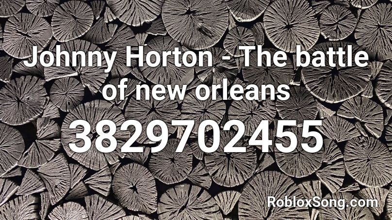 Johnny Horton - The battle of new orleans Roblox ID