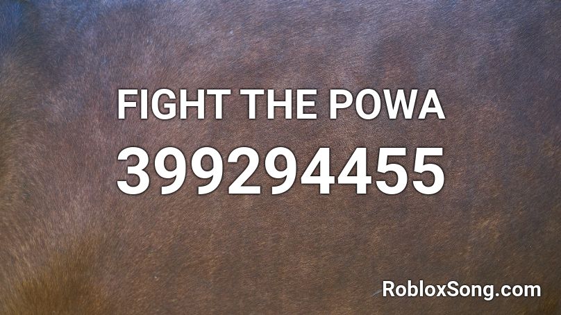 FIGHT THE POWA Roblox ID